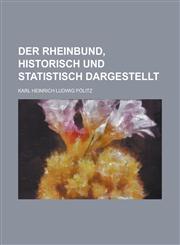 Der Rheinbund, Historisch Und Statistisch Dargestellt,1234640066,9781234640064