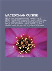 Macedonian cuisine Republic of Macedonia cuisine, Yoghurt, Halva, Börek, Turkish coffee, Goulash, Rakia, Polenta, Boza, Sarma, Meze, Ajvar,1233058037,9781233058037