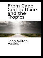 From Cape Cod to Dixie and the Tropics,1115752316,9781115752312