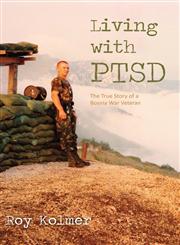 Living with Ptsd The True Story of a Bosnia War Veteran,163249602X,9781632496027
