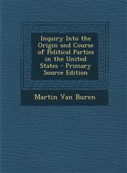Inquiry Into the Origin and Course of Political Parties in the United States - Primary Source Edition,1294310453,9781294310457