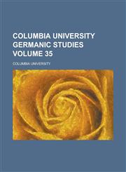 Columbia University Germanic Studies Volume 35,1236955250,9781236955258