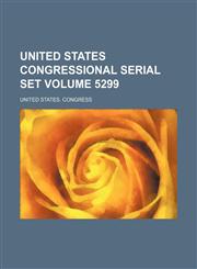 United States congressional serial set Volume 5299,1130221296,9781130221299