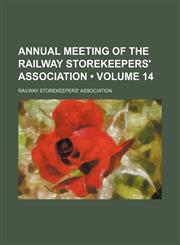 Annual meeting of the Railway Storekeepers' Association (Volume 14),1459035682,9781459035683