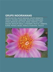 Grups indoiranians Grups escites, Grups indoaris, Grups sàrmates, Taifals, Tocaris, Gakkhars, Roxolans, Karaunes, Afridi, Mahsuds, Balutxis,1232722073,9781232722076