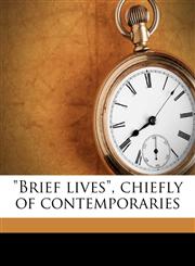 "Brief lives", chiefly of contemporaries Volume 1,117775553X,9781177755535