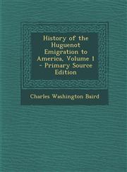 History of the Huguenot Emigration to America, Volume 1 - Primary Source Edition,1287542360,9781287542360