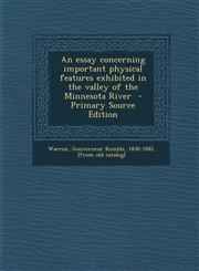 Essay Concerning Important Physical Features Exhibited in the Valley of the Minnesota River,1287620256,9781287620259