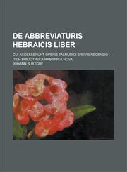 de Abbreviaturis Hebraicis Liber; Cui Accesserunt Operis Talmudici Brevis Recensio Item Bibliotheca Rabbinica Nova,1153491702,9781153491709