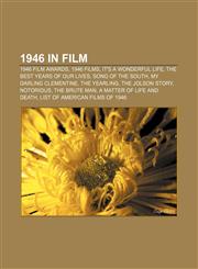 1946 in film 1946 film awards, 1946 films, It's a Wonderful Life, The Best Years of Our Lives, Song of the South, My Darling Clementine,1157744648,9781157744641