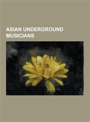 Asian Underground Musicians Adil Omar, Asian Dub Foundation, Badmarsh & Shri, Bally Sagoo, Bandish Projekt, Dhol Academy, Fun-Da-Mental, Gurdeep S,1230528067,9781230528069