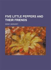 Five Little Peppers and Their Friends,1153622181,9781153622189