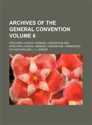 Archives of the General convention Volume 6,1236152387,9781236152381