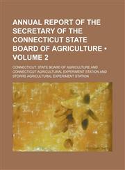 Annual Report of the Secretary of the Connecticut State Board of Agriculture (Volume 2),1154218864,9781154218862