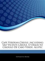 Articles On Cape Verdean Creole, including SÃ£o Vicente Creole, O Dialecto Crioulo De Cabo Verde, Alupec,1242904484,9781242904486
