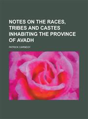 Notes on the Races, Tribes and Castes Inhabiting the Province of Avadh,1234196379,9781234196370