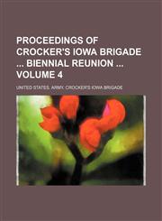 Proceedings of Crocker's Iowa Brigade  biennial reunion  Volume 4,115109403X,9781151094032