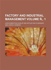 Factory and Industrial Management Volume N . 1,1236429583,9781236429582