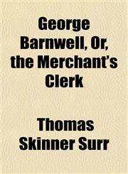 George Barnwell, Or, the Merchant's Clerk,1151455938,9781151455932