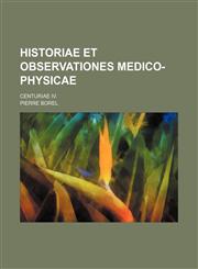 Historiae et observationes medico-physicae; Centuriae IV.,1130414043,9781130414042
