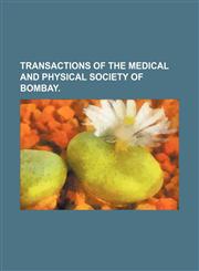Transactions of the Medical and Physical Society of Bombay.,115080825X,9781150808258