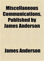 Miscellaneous Communications, Published by James Anderson,1152671456,9781152671454