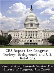 Crs Report for Congress Turkey: Background and U.S. Relations,129327142X,9781293271421