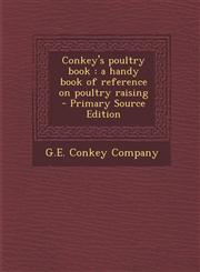 Conkey's Poultry Book A Handy Book of Reference on Poultry Raising,1287626351,9781287626350