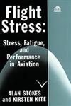 Flight Stress Stress, Fatigue and Performance in Aviation,029139857X,9780291398574