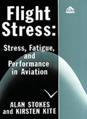 Flight Stress Stress, Fatigue and Performance in Aviation,029139857X,9780291398574