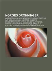 Norges dronninger Margrete I, Liste over Norges dronninger, Caroline Mathilde av Danmark og Norge, Ingeborg Eriksdatter, Filippa av England,1232791210,9781232791218