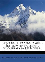 Episodes from Sans famille. Edited with notes and vocabulary by I.H.B. Spiers,1177364433,9781177364430