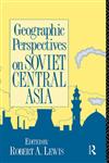 Geographic Perspectives on Soviet Central Asia (Studies of the Harriman Institute),0415075920,9780415075923