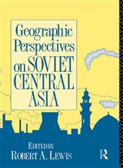 Geographic Perspectives on Soviet Central Asia (Studies of the Harriman Institute),0415075920,9780415075923