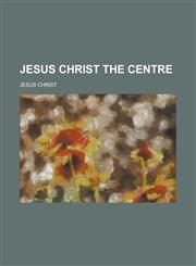 Jesus Christ the centre,1236960254,9781236960252