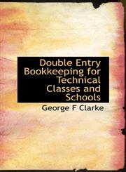 Double Entry Bookkeeping for Technical Classes and Schools,1113690542,9781113690548