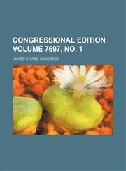 Congressional edition Volume 7697, no. 1,1231280263,9781231280263