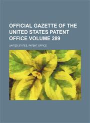 Official gazette of the United States Patent Office Volume 289,1130577937,9781130577938