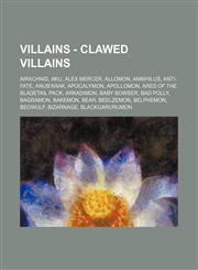 Villains - Clawed Villains Airachnid, Aku, Alex Mercer, Allomon, Annihilus, Anti-Fate, Anub'Arak, Apocalymon, Apollomon, Ares of the Bladetail Pack, Arkadimon, Baby Bowser, Bad Polly, Bagramon, Bakemon, Bear, Beelzemon, Belphemon, Beowulf, Bizarnage, Bla,1234782359,9781234782351