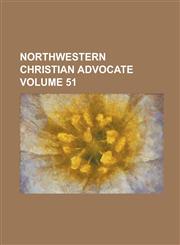 Northwestern Christian Advocate Volume 51,1230021566,9781230021560