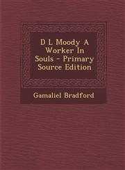 D L Moody a Worker in Souls - Primary Source Edition,1287806252,9781287806257