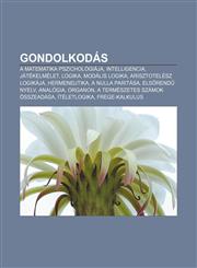 Gondolkodas A Matematika Pszichologiaja, Intelligencia, Jatekelmelet, Logika, Modalis Logika, Arisztotelesz Logikaja, Hermeneutika,1233348302,9781233348305
