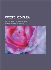 Wretched Flea; Or, the Story of a Chinese Boy,1151664154,9781151664150