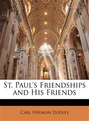 St. Paul's Friendships and His Friends,1147827974,9781147827972