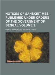 Notices of Sanskrit mss. published under orders of the Government of Bengal Volume 2,1230167412,9781230167411