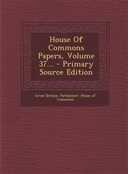 House of Commons Papers, Volume 37... - Primary Source Edition,1293479276,9781293479278