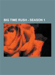 Big Time Rush - Season 1 Characters, Arthur Griffin, Buddha Bob, Camille Roberts, Carlos Garcia, Ciara Bravo, Dak Zevon, Freight Train, George,1230852808,9781230852805