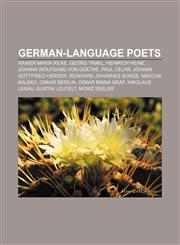 German-language poets Rainer Maria Rilke, Georg Trakl, Heinrich Heine, Johann Wolfgang von Goethe, Paul Celan, Johann Gottfried Herder,1156483166,9781156483169