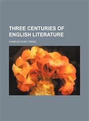 Three centuries of English literature,1151301981,9781151301987