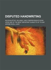 Disputed handwriting; an exhaustive, valuable, and comprehensive work upon one of the most important subjects of to-day,1459066030,9781459066038